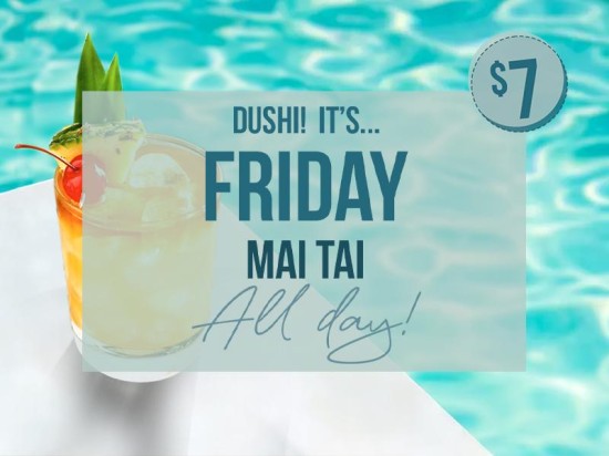 DUSHI, it’s Friday Mai Tai